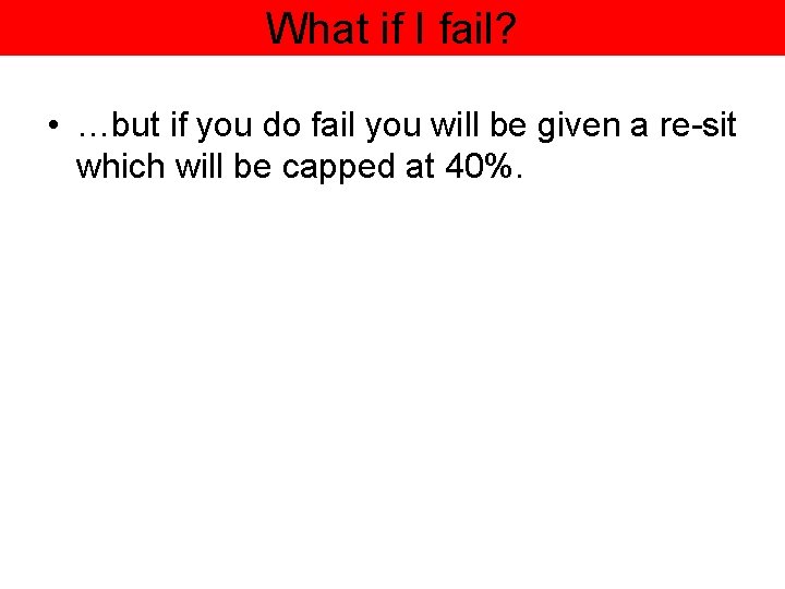 What if I fail? • …but if you do fail you will be given