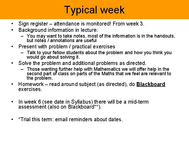 Typical week • Sign register – attendance is monitored! From week 3. • Background