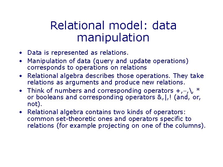 Relational model: data manipulation • Data is represented as relations. • Manipulation of data