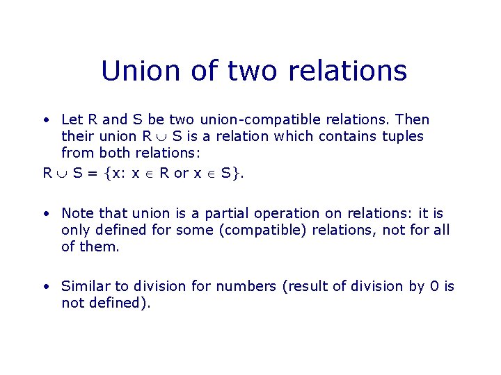 Union of two relations • Let R and S be two union-compatible relations. Then