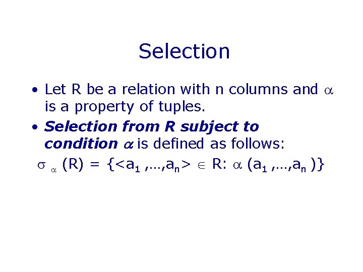 Selection • Let R be a relation with n columns and is a property