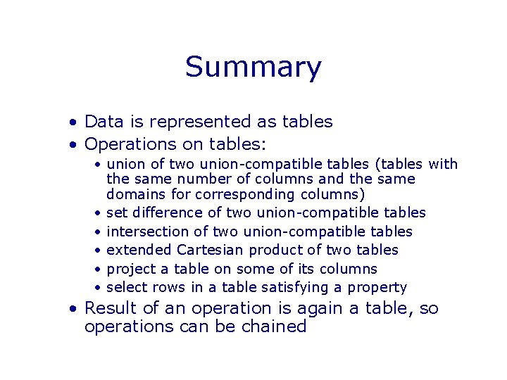 Summary • Data is represented as tables • Operations on tables: • union of