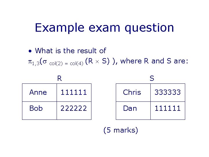 Example exam question • What is the result of 1, 3( col(2) = col(4)