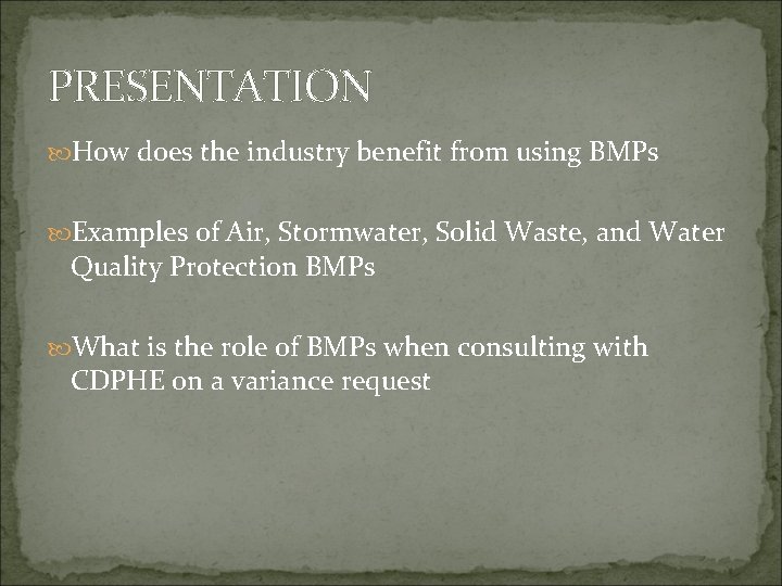 PRESENTATION How does the industry benefit from using BMPs Examples of Air, Stormwater, Solid