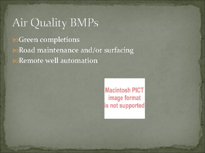 Air Quality BMPs Green completions Road maintenance and/or surfacing Remote well automation 