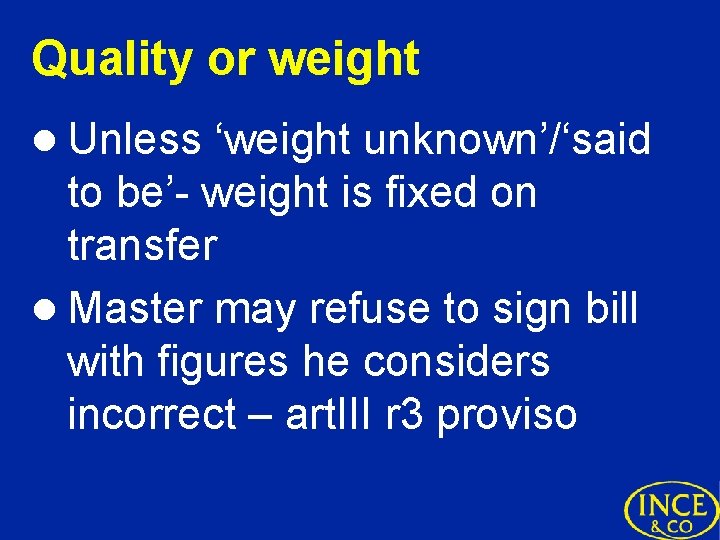 Quality or weight l Unless ‘weight unknown’/‘said to be’- weight is fixed on transfer