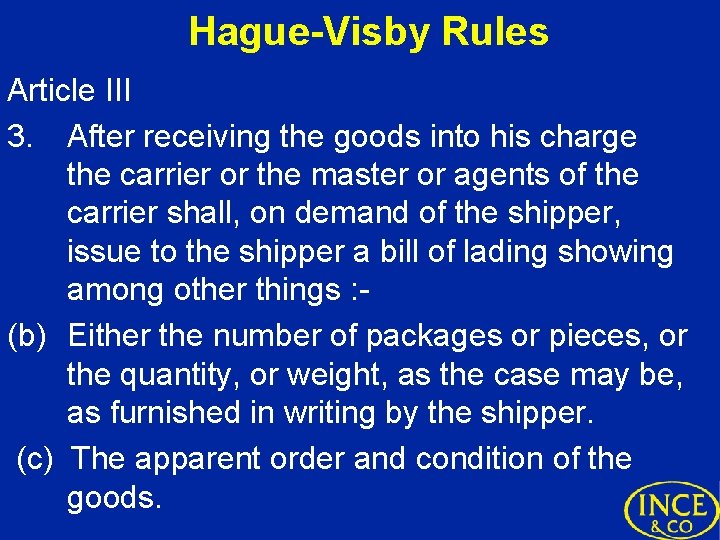 Hague-Visby Rules Article III 3. After receiving the goods into his charge the carrier