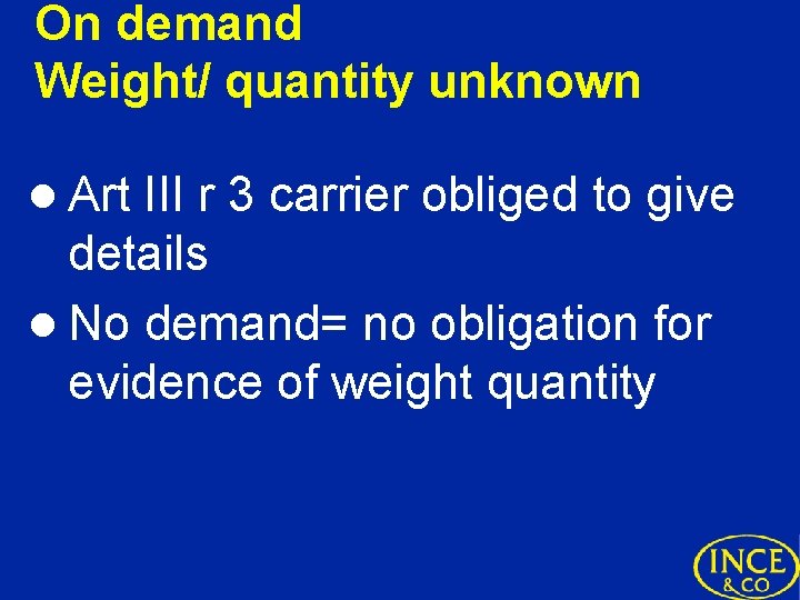On demand Weight/ quantity unknown l Art III r 3 carrier obliged to give