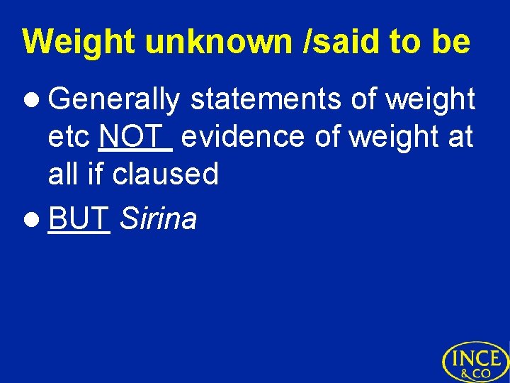 Weight unknown /said to be l Generally statements of weight etc NOT evidence of