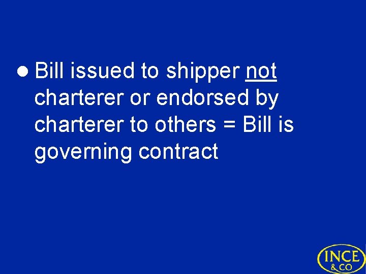 l Bill issued to shipper not charterer or endorsed by charterer to others =