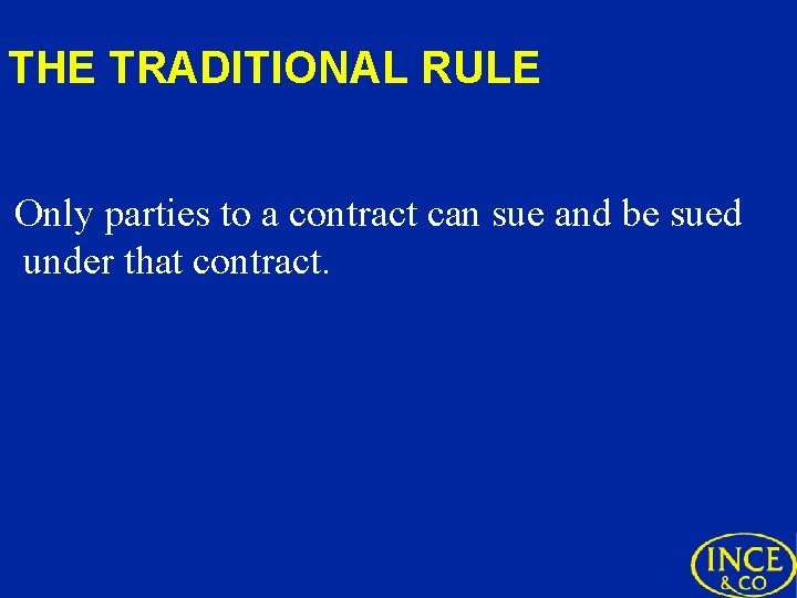 THE TRADITIONAL RULE Only parties to a contract can sue and be sued under