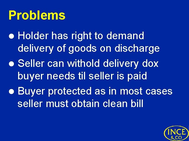 Problems Holder has right to demand delivery of goods on discharge l Seller can