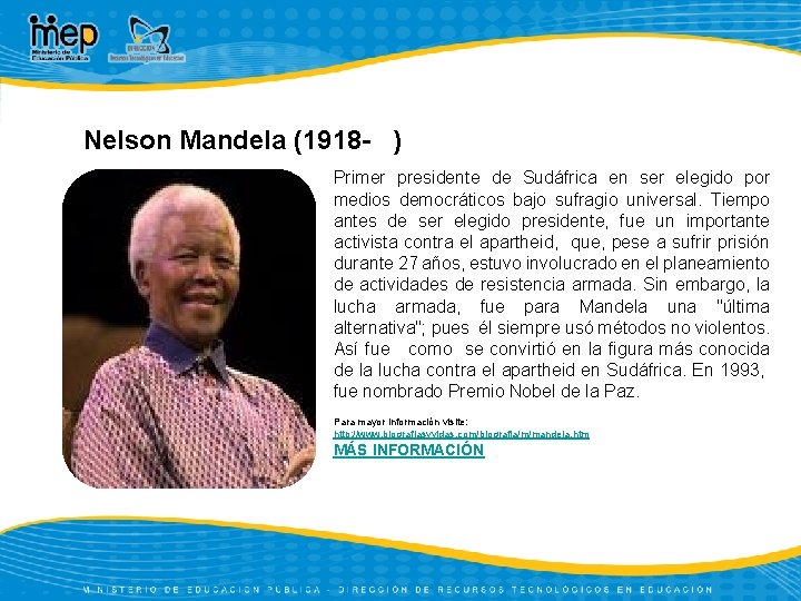 Nelson Mandela (1918 - ) Primer presidente de Sudáfrica en ser elegido por medios