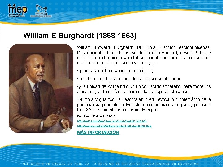 William E Burghardt (1868 -1963) William Edward Burghardt Du Bois. Escritor estadounidense. Descendiente de
