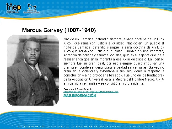 Marcus Garvey (1887 -1940) Nacido en Jamaica, defendió siempre la sana doctrina de un