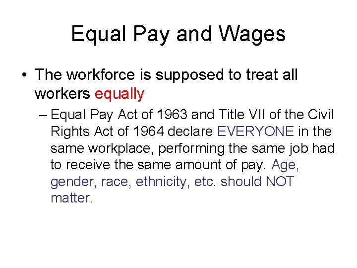 Equal Pay and Wages • The workforce is supposed to treat all workers equally