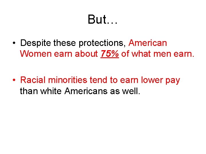 But… • Despite these protections, American Women earn about 75% of what men earn.
