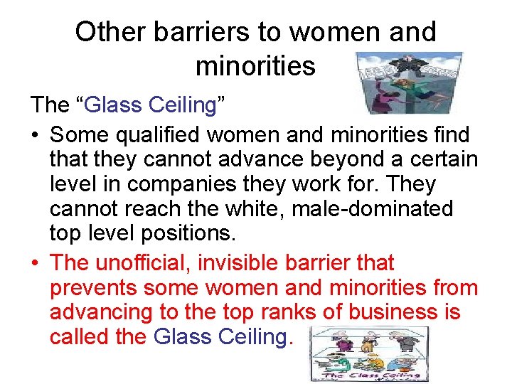 Other barriers to women and minorities The “Glass Ceiling” • Some qualified women and