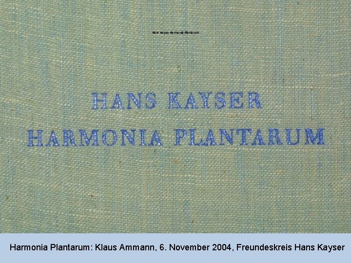 Hans Kayser Harmonia Plantarum: Klaus Ammann, 6. November 2004, Freundeskreis Hans Kayser 