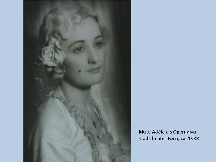 Mutt Adèle als Operndiva Stadttheater Bern, ca. 1938 