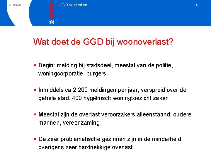 31 -10 -2020 GGD Amsterdam Wat doet de GGD bij woonoverlast? § Begin: melding