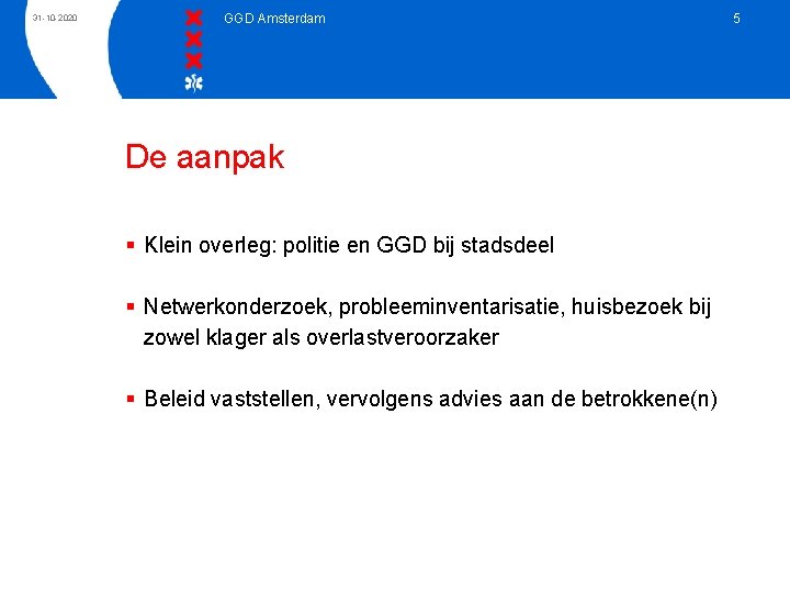 31 -10 -2020 GGD Amsterdam De aanpak § Klein overleg: politie en GGD bij