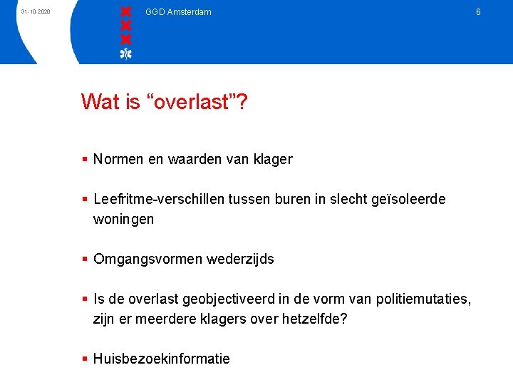 31 -10 -2020 GGD Amsterdam Wat is “overlast”? § Normen en waarden van klager