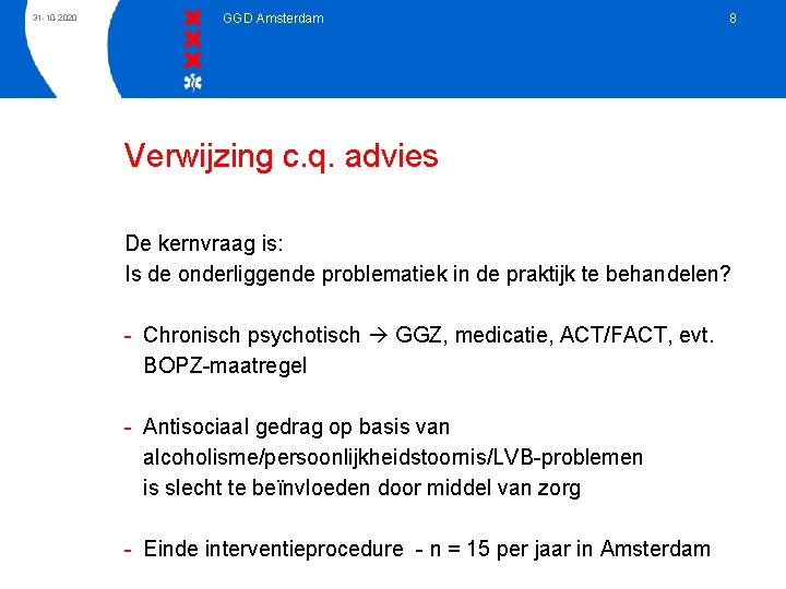 31 -10 -2020 GGD Amsterdam 8 Verwijzing c. q. advies De kernvraag is: Is