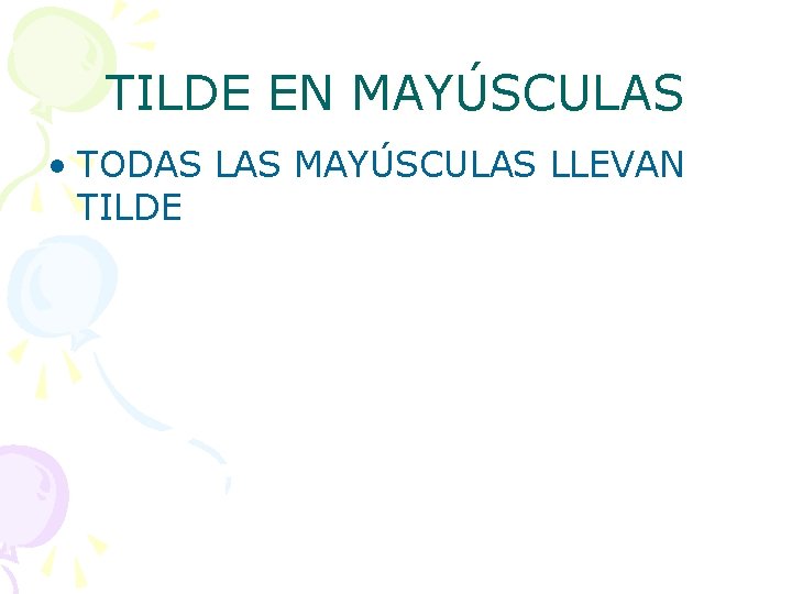 TILDE EN MAYÚSCULAS • TODAS LAS MAYÚSCULAS LLEVAN TILDE 