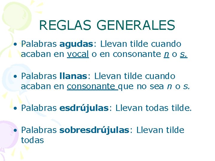 REGLAS GENERALES • Palabras agudas: Llevan tilde cuando acaban en vocal o en consonante