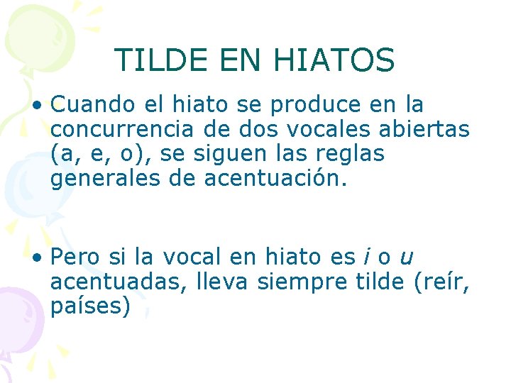 TILDE EN HIATOS • Cuando el hiato se produce en la concurrencia de dos