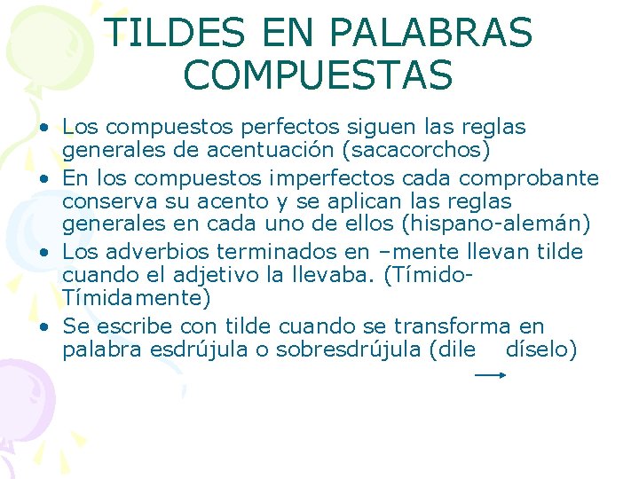 TILDES EN PALABRAS COMPUESTAS • Los compuestos perfectos siguen las reglas generales de acentuación