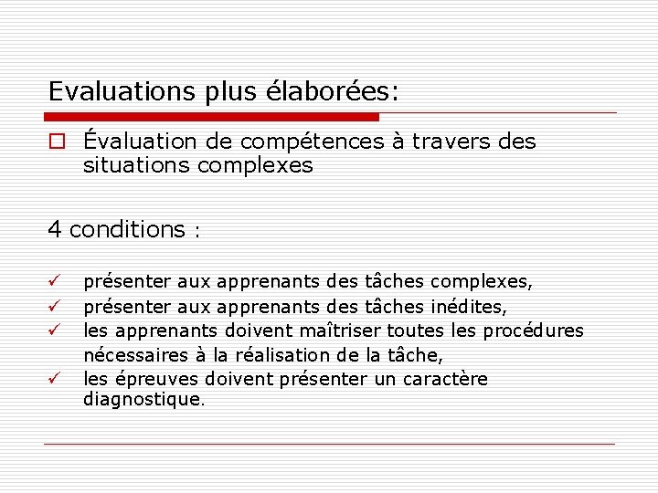 Evaluations plus élaborées: o Évaluation de compétences à travers des situations complexes 4 conditions