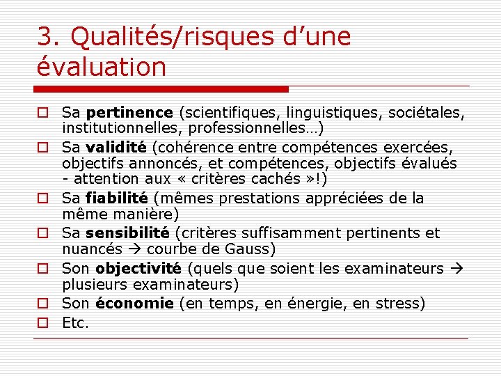 3. Qualités/risques d’une évaluation o Sa pertinence (scientifiques, linguistiques, sociétales, institutionnelles, professionnelles…) o Sa