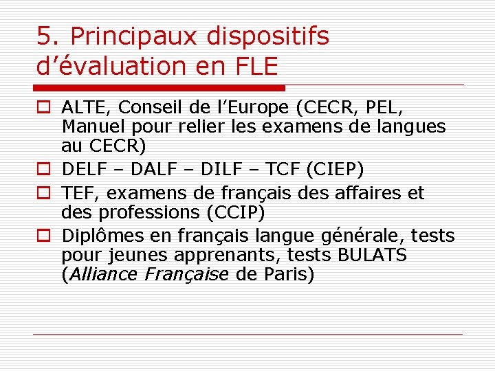 5. Principaux dispositifs d’évaluation en FLE o ALTE, Conseil de l’Europe (CECR, PEL, Manuel
