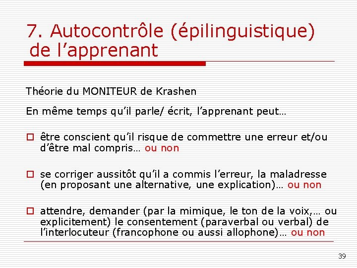 7. Autocontrôle (épilinguistique) de l’apprenant Théorie du MONITEUR de Krashen En même temps qu’il