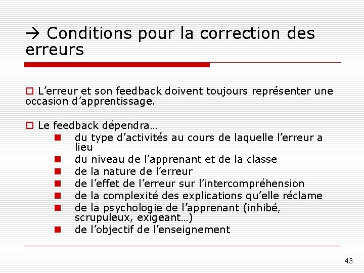  Conditions pour la correction des erreurs o L’erreur et son feedback doivent toujours