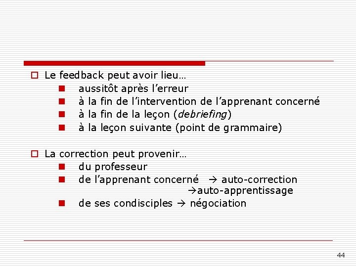 o Le feedback peut avoir lieu… n aussitôt après l’erreur n à la fin