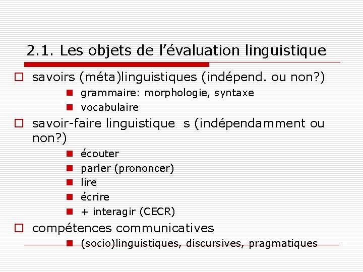 2. 1. Les objets de l’évaluation linguistique o savoirs (méta)linguistiques (indépend. ou non? )