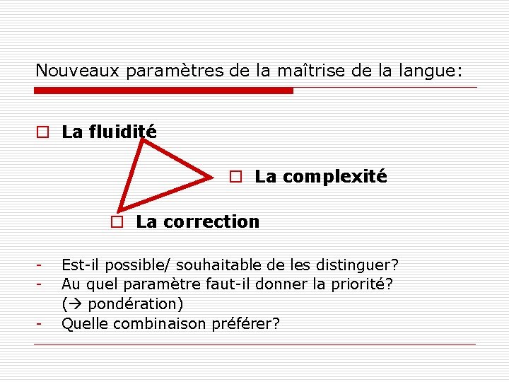 Nouveaux paramètres de la maîtrise de la langue: o La fluidité o La complexité