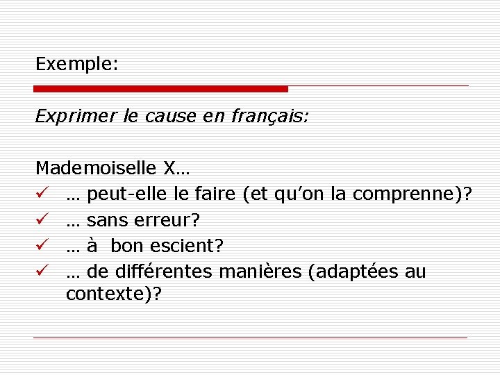 Exemple: Exprimer le cause en français: Mademoiselle X… ü … peut-elle le faire (et