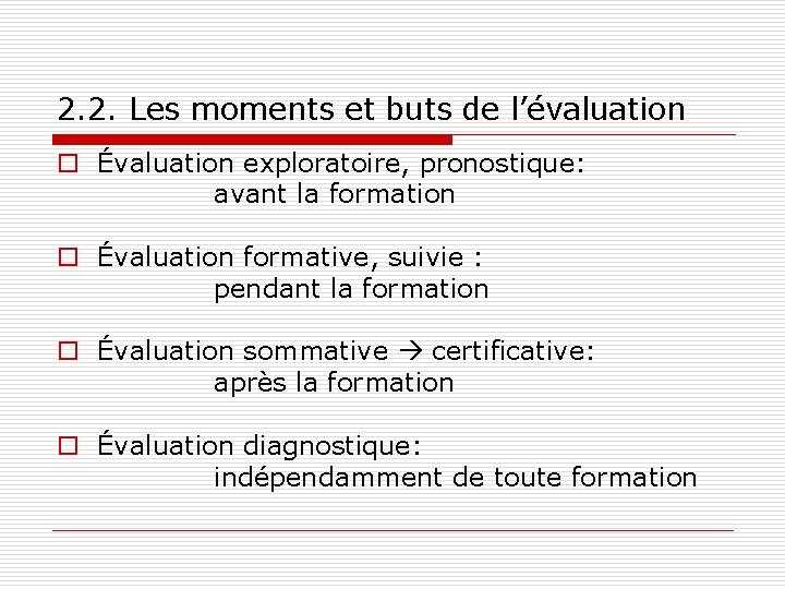 2. 2. Les moments et buts de l’évaluation o Évaluation exploratoire, pronostique: avant la