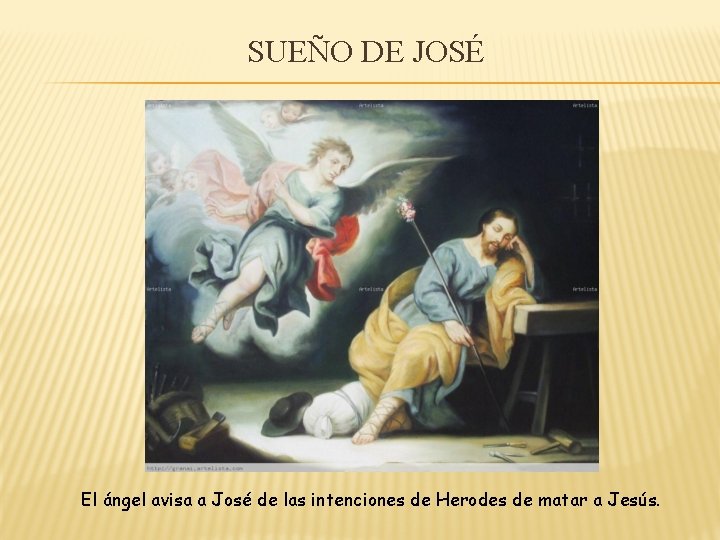 SUEÑO DE JOSÉ El ángel avisa a José de las intenciones de Herodes de