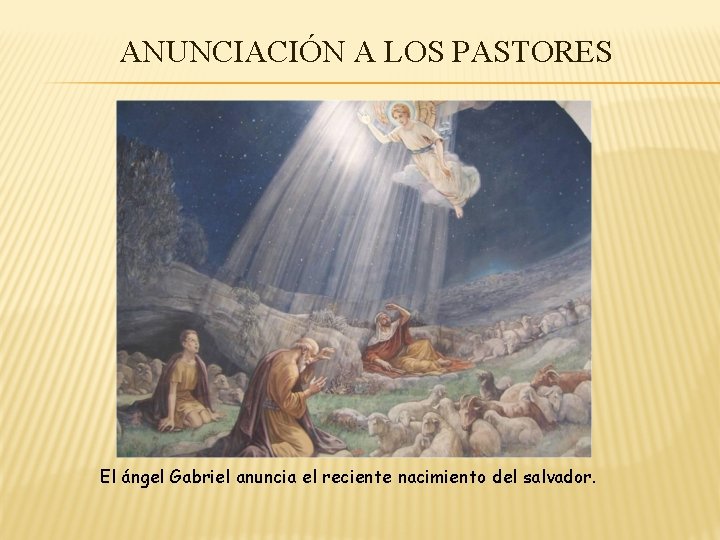 ANUNCIACIÓN A LOS PASTORES El ángel Gabriel anuncia el reciente nacimiento del salvador. 