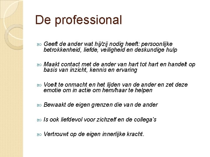 De professional Geeft de ander wat hij/zij nodig heeft: persoonlijke betrokkenheid, liefde, veiligheid en De professional Geeft de ander wat hij/zij nodig heeft: persoonlijke betrokkenheid, liefde, veiligheid en