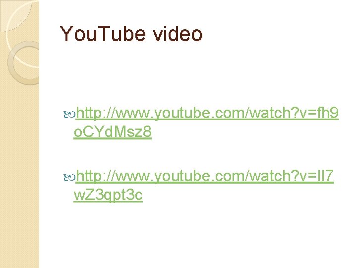 You. Tube video http: //www. youtube. com/watch? v=fh 9 o. CYd. Msz 8 http: You. Tube video http: //www. youtube. com/watch? v=fh 9 o. CYd. Msz 8 http: