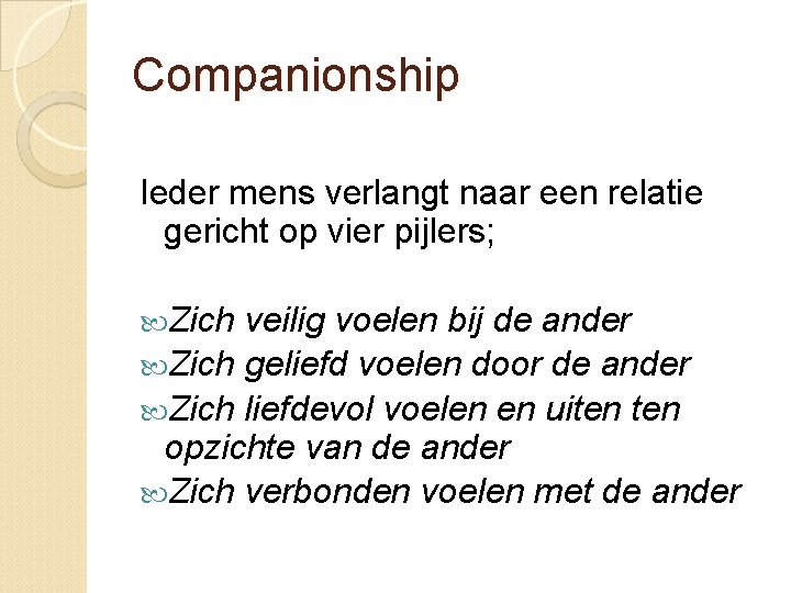 Companionship Ieder mens verlangt naar een relatie gericht op vier pijlers; Zich veilig voelen Companionship Ieder mens verlangt naar een relatie gericht op vier pijlers; Zich veilig voelen