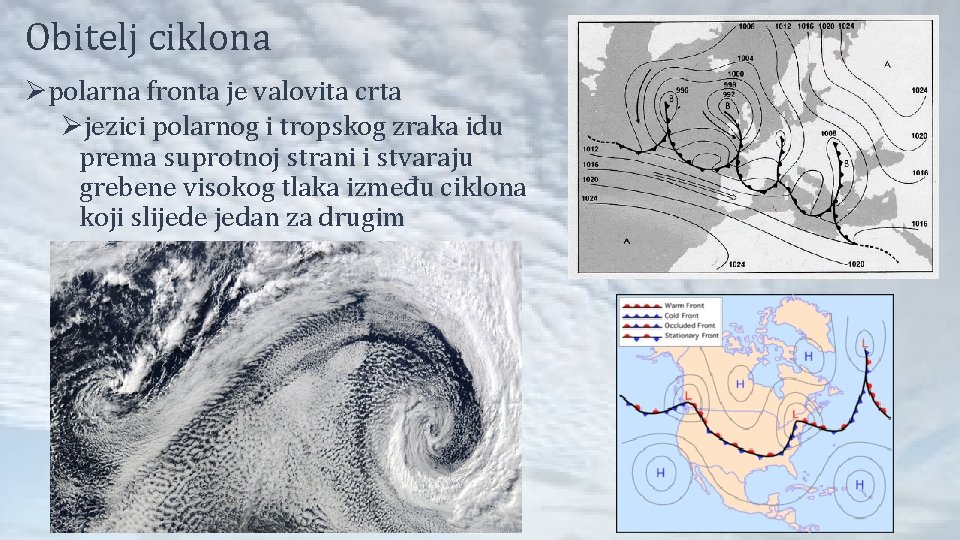 Obitelj ciklona Øpolarna fronta je valovita crta Øjezici polarnog i tropskog zraka idu prema