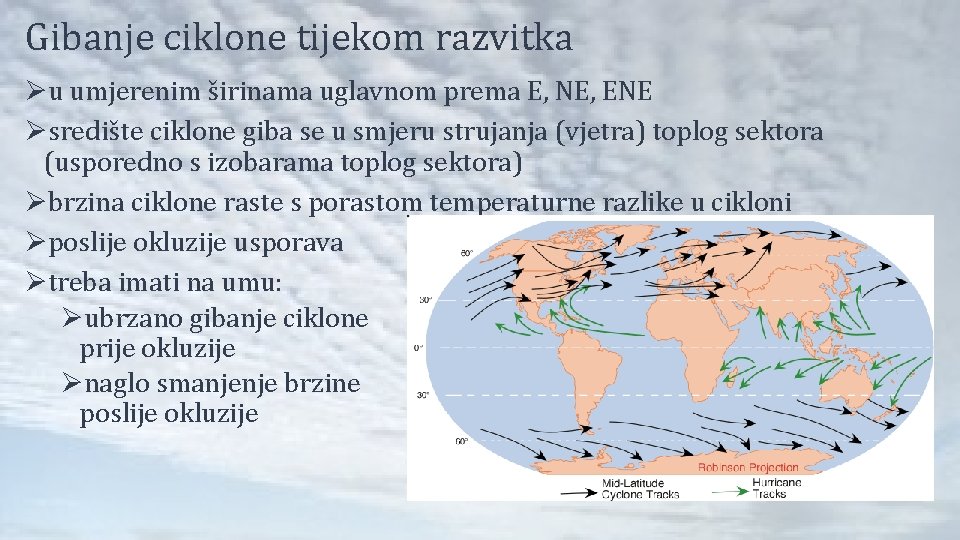 Gibanje ciklone tijekom razvitka Øu umjerenim širinama uglavnom prema E, NE, ENE Øsredište ciklone