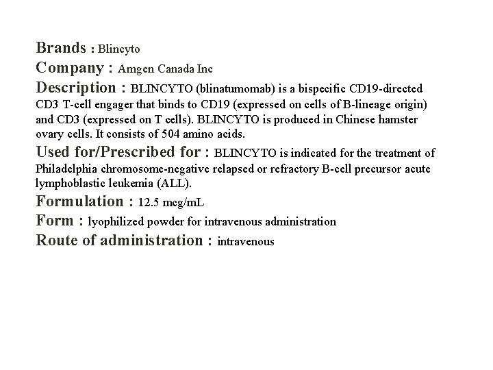 Brands : Blincyto Company : Amgen Canada Inc Description : BLINCYTO (blinatumomab) is a